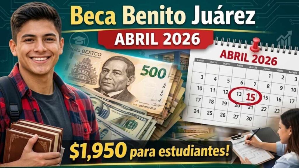 Beca Benito Juárez: $1,950 por estudiante, requisitos y calendario de depósito marzo 2026